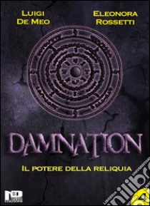 Damnation IVIl potere della reliquia. E-book. Formato Mobipocket ebook di Eleonora Rossetti