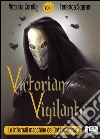Victorian Vigilante - Le Infernali Macchine del Dottor Morse (Vol.1). E-book. Formato EPUB ebook di Federica Soprani
