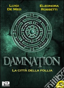 Damnation VLa città della follia. E-book. Formato Mobipocket ebook di Eleonora Rossetti