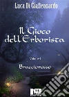 Il Gioco dell'Erborista - Bracciorosso (Vol. I). E-book. Formato EPUB ebook di Luca Di Gialleonardo