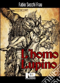 L'Homo Lupino. E-book. Formato EPUB ebook di Fabio Secchi Frau