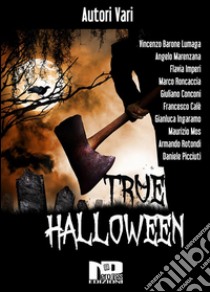 True Halloween. E-book. Formato Mobipocket ebook di Daniele Picciuti