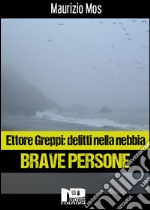 Ettore Greppi: delitti nella nebbia - Brave Persone. E-book. Formato Mobipocket