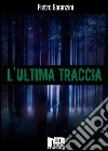 L'ultima traccia. E-book. Formato EPUB ebook di Pietro Garanzini