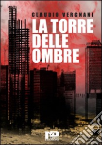 La torre delle ombre. E-book. Formato EPUB ebook di Claudio Vergnani