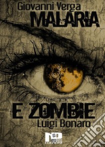 Malaria e zombie. E-book. Formato Mobipocket ebook di Giovanni Verga e Luigi Bonaro
