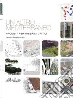 Un'altro Mediterraneo: Progetti per paesaggi critici. E-book. Formato PDF ebook