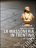 La Massoneria in Trentino: Il Settecento. E-book. Formato EPUB ebook