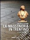 La Massoneria in Trentino: Il Settecento. E-book. Formato EPUB ebook di Andrea Casna