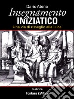 Insegnamento Iniziatico: Una via di risveglio alla Luce. E-book. Formato EPUB ebook