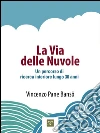 La Via delle Nuvole: Un percorso di ricerca interiore lungo 30 anni. E-book. Formato Mobipocket ebook di Vincenzo Pane Banso