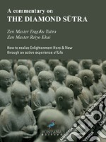 A commentary on the Diamond Sutra: How to realize Enlightenment Here & Now through an active experience of Life. E-book. Formato EPUB ebook