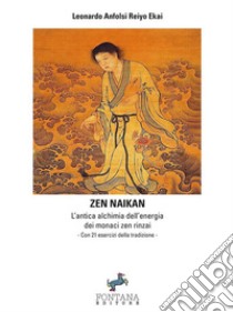 Zen NaikanL’antica alchimia dell’energia dei monaci zen rinzai. E-book. Formato Mobipocket ebook di Leonardo Anfolsi