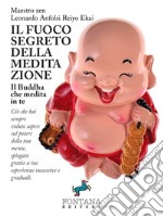 Il fuoco segreto della meditazione: Ciò che hai sempre voluto sapere sul potere della tua mente, spiegato grazie a tue esperienze successive e graduali.. E-book. Formato EPUB ebook