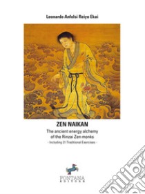 Zen NaikanThe ancient energy alchemy of the Rinzai Zen monks. Including 21 Traditional Exercises. E-book. Formato EPUB ebook di Leonardo Anfolsi