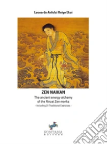 Zen NaikanThe ancient energy alchemy of the Rinzai Zen monks. Including 21 Traditional Exercises. E-book. Formato EPUB ebook di Leonardo Anfolsi