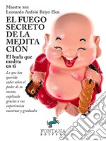 El fuego secreto de la meditaciónLo que has querido saber sobre el poder de tu mente, explicado gracias a tus experiencias sucesivas y graduales. E-book. Formato EPUB