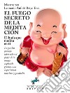 El fuego secreto de la meditaciónLo que has querido saber sobre el poder de tu mente, explicado gracias a tus experiencias sucesivas y graduales. E-book. Formato EPUB ebook di Leonardo Anfolsi Reiyo Ekai