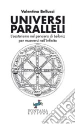 Universi ParalleliL’esoterismo nel pensiero di Leibniz per muoversi nell’infinito. E-book. Formato Mobipocket ebook