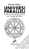 Universi ParalleliL’esoterismo nel pensiero di Leibniz per muoversi nell’infinito. E-book. Formato Mobipocket ebook di Valentino Bellucci
