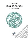 I fiori del silenzioInviti al ricordo di Sé. E-book. Formato Mobipocket ebook