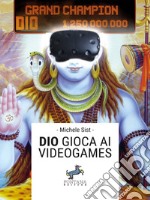 Dio gioca ai videogames. E-book. Formato Mobipocket ebook