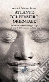 Atlante del pensiero OrientalePer vivere nel mondo di oggi con gli strumenti della saggezza millenaria. E-book. Formato EPUB ebook