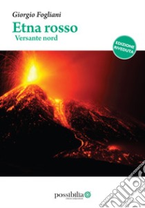 Etna rosso – versante nord: (edizione riveduta). E-book. Formato EPUB ebook di Giorgio Fogliani