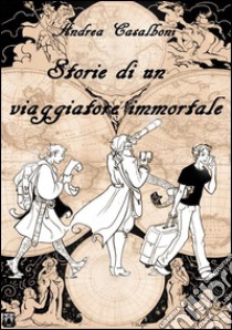 Storie di un viaggiatore immortale. E-book. Formato Mobipocket ebook di Andrea Casalboni