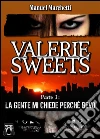 Valerie Sweets - Parte I: La gente mi chiede perché bevo. E-book. Formato EPUB ebook di Manuel Marchetti