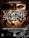 Valerie Sweets - Parte II: I supereroi non esistono. E-book. Formato EPUB ebook di Manuel Marchetti