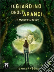 Il Giardino degli Aranci - Il mondo del bosco. E-book. Formato EPUB ebook di Ilaria Pasqua