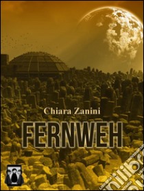 Fernweh. E-book. Formato EPUB ebook di Chiara Zanini