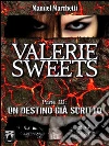 Valerie Sweets Parte III - Un destino già scritto. E-book. Formato EPUB ebook di Manuel Marchetti