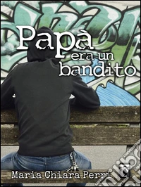 Papà era un bandito. E-book. Formato EPUB ebook