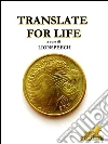 Translate for life. E-book. Formato EPUB ebook di Lionspeech