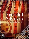 Eroi del silenzio. E-book. Formato EPUB ebook di Andrea de la Guarra