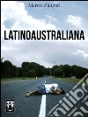 Latinoaustraliana. E-book. Formato PDF ebook di Marco Zangari