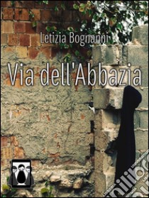 Via dell'abbazia. E-book. Formato Mobipocket ebook di Letizia Bognanni