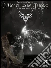 L'Uccello del Tuono. E-book. Formato Mobipocket ebook di Valentina Marcone