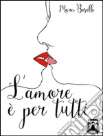 L&apos;amore è per tutti. E-book. Formato Mobipocket ebook