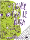 Trame tra le mura. E-book. Formato Mobipocket ebook di Aa.Vv.