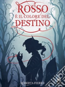 Rosso è il colore del destino. E-book. Formato EPUB ebook di Roberta Fierro