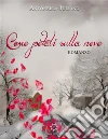 Come petali sulla neve. E-book. Formato PDF ebook di Antonella Iuliano