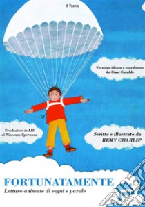 Fortunatamente. Letture animate di segni e parole. E-book. Formato EPUB ebook di Remy Charlip