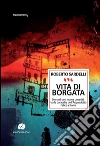 Vita di borgata: Storia di una nuova umanità tra le baracche dell'acquedotto felice a Roma. E-book. Formato Mobipocket ebook di Roberto Sardelli