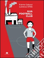 Ilva Football Club. E-book. Formato EPUB