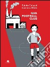 Ilva Football Club. E-book. Formato EPUB ebook di Fulvio Colucci