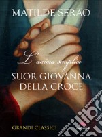 Suor Giovanna della Croce: L'anima semplice. E-book. Formato EPUB ebook