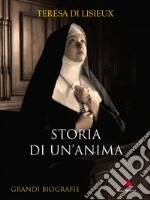 Storia di un'anima: L'autobigrafia di Suor Teresa di Lisieux. E-book. Formato EPUB ebook